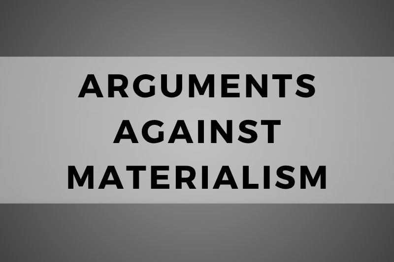 Arguments Against Materialism