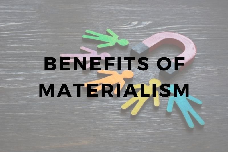 Benefits Of Materialism