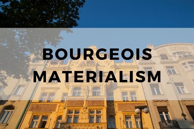Bourgeois Materialism