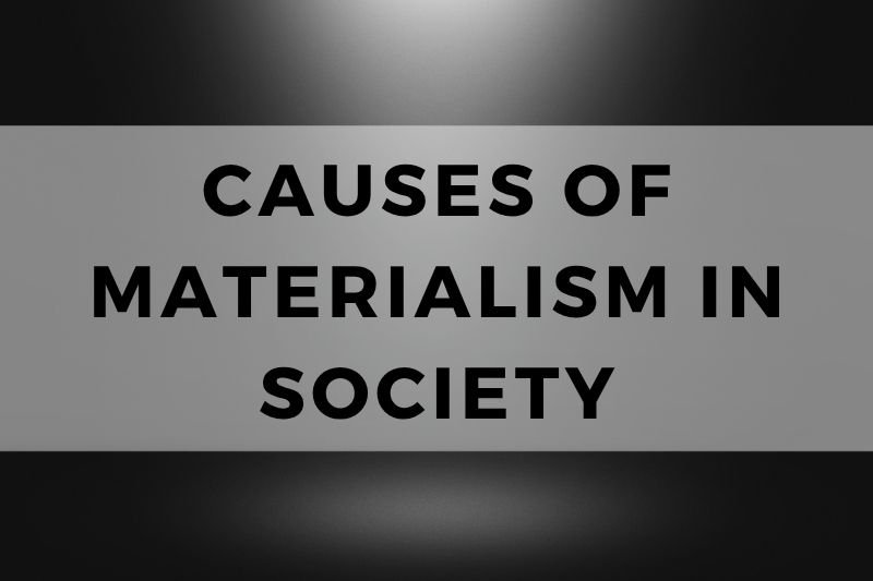 Causes Of Materialism In Society